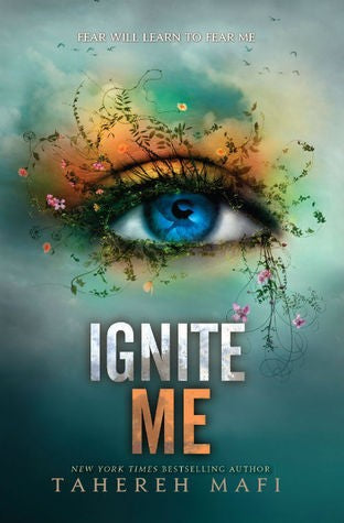 Ignite Me (Shatter Me Series, Book 3) by Tahereh Mafi