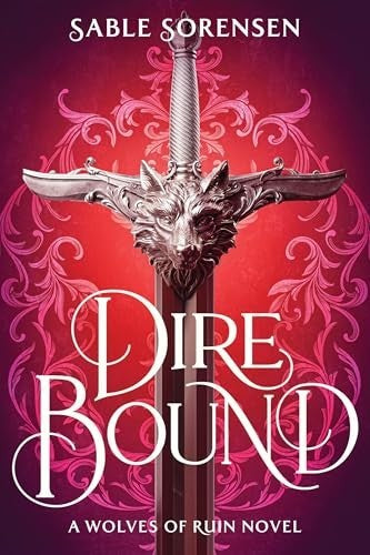 Dire Bound (The Wolves of Ruin, Bk. 1) by Sable Sorensen