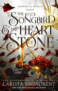 The Songbird & the Heart of Stone (The Shadowborn Duet, Bk. 1) by Carissa Broadbent
