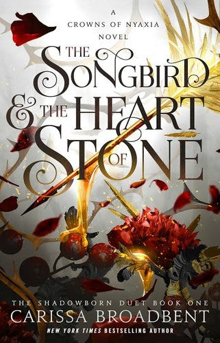 The Songbird & the Heart of Stone (The Shadowborn Duet, Bk. 1) by Carissa Broadbent