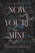 Now You're Mine (Possessing Her, Bk. 2) by Morgan Bridges