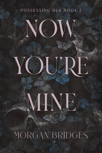 Now You're Mine (Possessing Her, Bk. 2) by Morgan Bridges