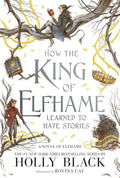 How the King of Elfhame Learned to Hate Stories book cover