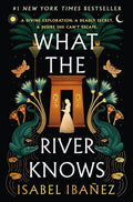 What the River Knows (Secrets of the Nile, Bk. 1) by Isabel Ibañez