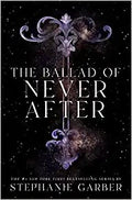The Ballad of Never After (Once Upon a Broken Heart, Bk. 2) by Stephanie Garber