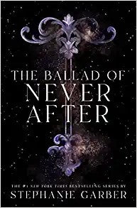 The Ballad of Never After (Once Upon a Broken Heart, Bk. 2) by Stephanie Garber