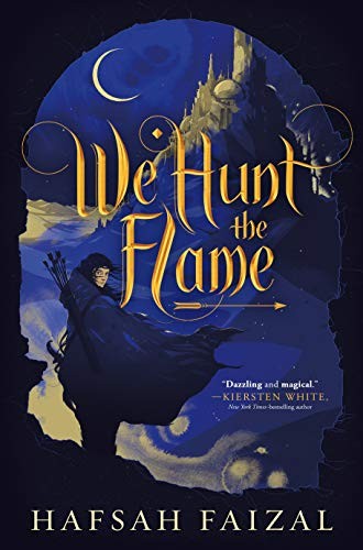 We Hunt the Flame (Sands of Arawiya, Bk. 1) by Hafsah Faizal