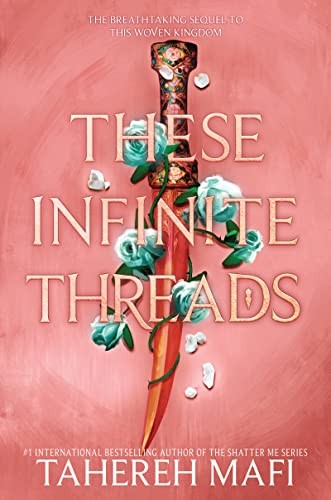 These Infinite Threads (This Woven Kingdom, Bk. 2) by Tahereh Mafi