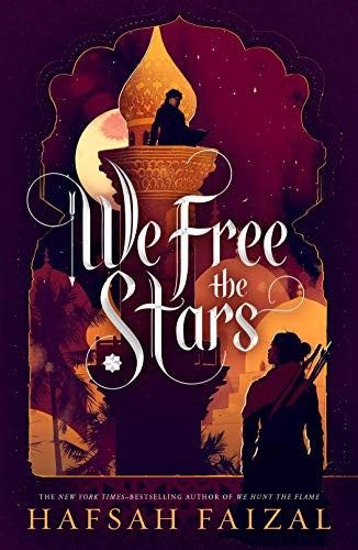 We Free the Stars (Sands of Arawiya, Bk. 2) by Hafsah Faizal
